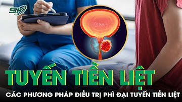 Phì đại tuyến tiền liệt chữa thế nào? Các phương pháp điều trị phổ biến hiện nay?| SKĐS