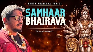 Samhara Bhairava | Ashta Bhairava Series | Rajarshi Nandy
