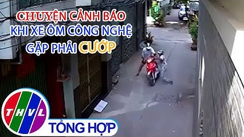 Chuyện cảnh báo: Khi xe ôm công nghệ gặp phải cướp