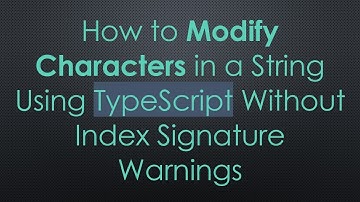 How to Modify Characters in a String Using TypeScript Without Index Signature Warnings