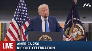 LIVE: Trump Hosts America 250 Kickoff Celebration on National Mall