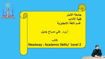 محاضرة ا م د.علي صباح (Headway: Academic Skills level 2 Unit 2/للدراسات العليا/ كلية الاداب)