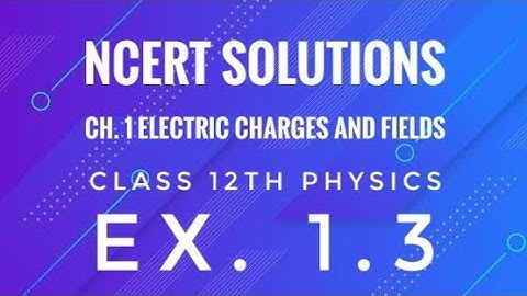 Class 12th Physics l NCERT Solutions l Ex. 1.3 l chapter 1 l Electric Charges and Field