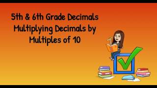 5th & 6th Grade Decimals: Multiplying Decimals by Multiples of 10