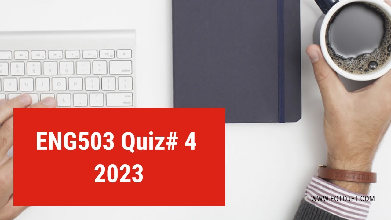 ENG503 Quiz # 4  2023   VU OF PAKISTAN  || FINAL TERM MCQS||