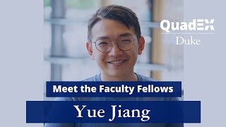 Meet the Faculty Fellows | Yue Jiang