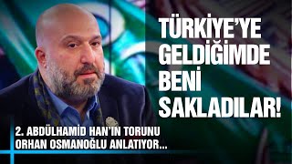 Türkiyeye Geldiğimde Beni Saklıyorlardı 2 Abdülhamid Hanın Torunu Orhan Osmanoğlu Anlatıyor