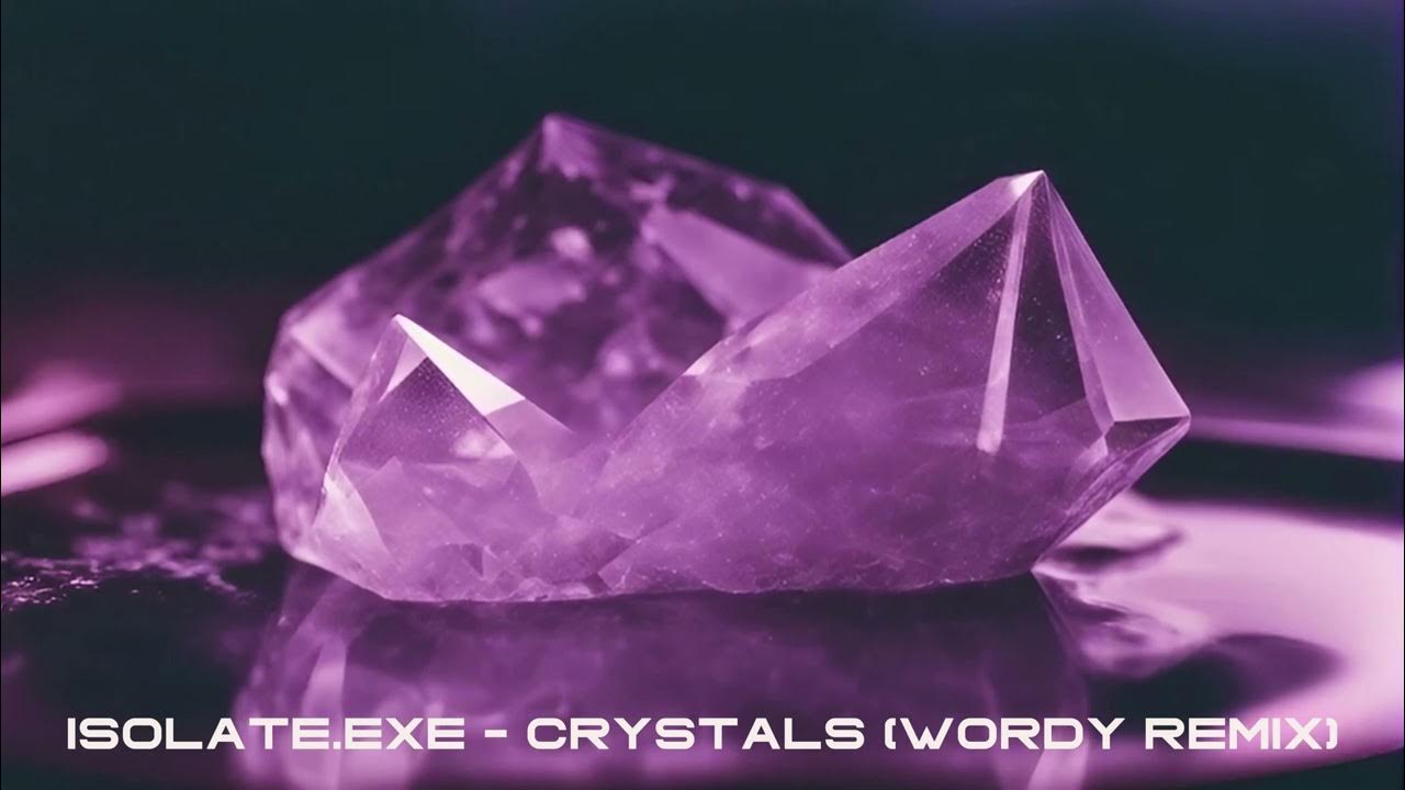 isolate.exe crystals (Wordy Remix) YouTube