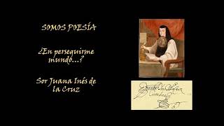 SOMOS POESÍA: ¿EN PERSEGUIRME MUNDO...?. SOR JUANA INÉS DE LA CRUZ En Perseguirme Mundo Que Interesas Sor Juana Ines Dela Cruz