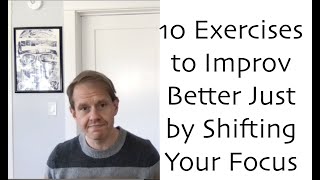 10 Exercises to Improvise Better Just By Shifting Your Focus