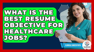 What Is The Best Resume Objective For Healthcare Jobs? - Clinical Career Path