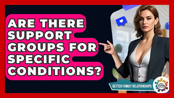 Are There Support Groups For Specific Conditions? - Better Family Relationships