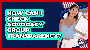 How Can I Check Advocacy Group Transparency? - First Time Voter Expert
