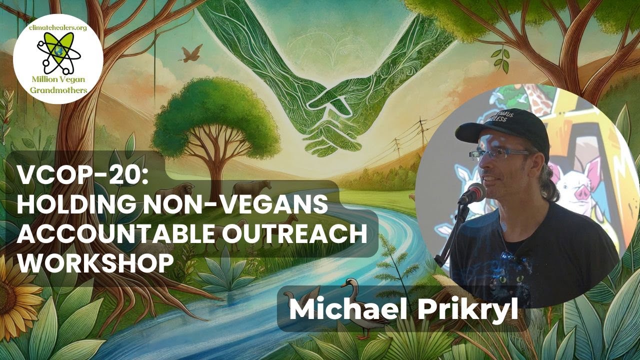 "VCOP-20: Holding Non-Vegans Accountable Outreach Workshop"  With Michael Prikryl🌱