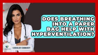 Does Breathing Into A Paper Bag Help With Hyperventilation? - Cardiology Community