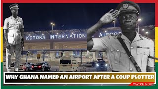 Why Ghana named her International Airport after a Coup Plotter E.K Kotoka | Kotoka Int. Airport