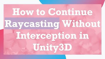 How to Continue Raycasting Without Interception in Unity3D