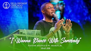 10:45 AM "I Wanna Dance With Somebody" Pastor Reginald W. Sharpe, Jr., Sunday, July 30, 2023