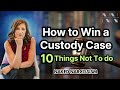 10 Ways to Lose a Custody Case ∬ Don't Do These Things!
