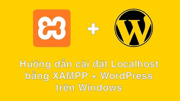 Hướng dẫn cài đặt Localhost bằng XAMPP + WordPress trên Windows