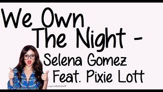 We Own The Night (With Lyrics) -  Selena Gomez Ft Pixie Lott