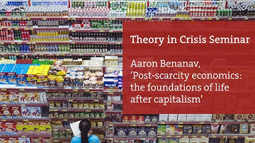 Aaron Benanav, ‘Post-scarcity economics: the foundations of life after capitalism’