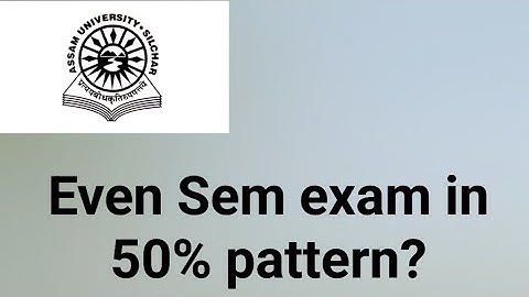 Assam University Silchar|| Even Sem Exam in 50% pattern?