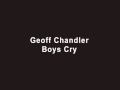 Geoff chandler  boys cry