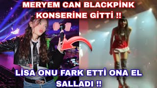 Meryem Can Blackpink konserine gitti !! Lisa onu fark etti ona el salladı !!