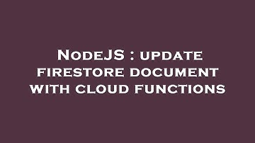 NodeJS : update firestore document with cloud functions