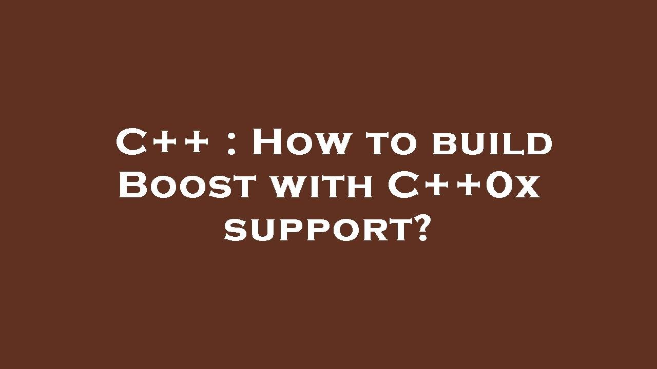 C++ : How to build Boost with C++0x support? - YouTube