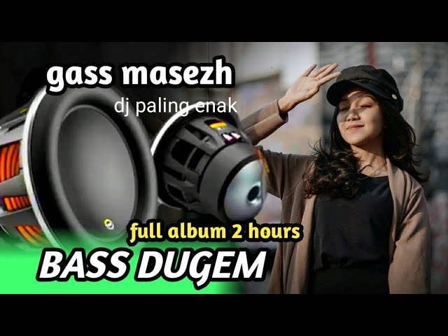DJ BASS DUGEM FULL ALBUM DJ PALING ENAK DI PLAY SAAT RILEX class=