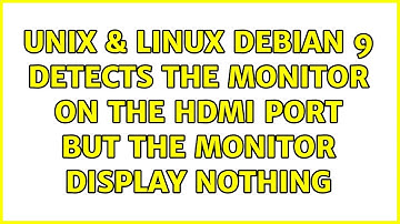 Unix & Linux: Debian 9 detects the monitor on the HDMI port but the monitor display nothing