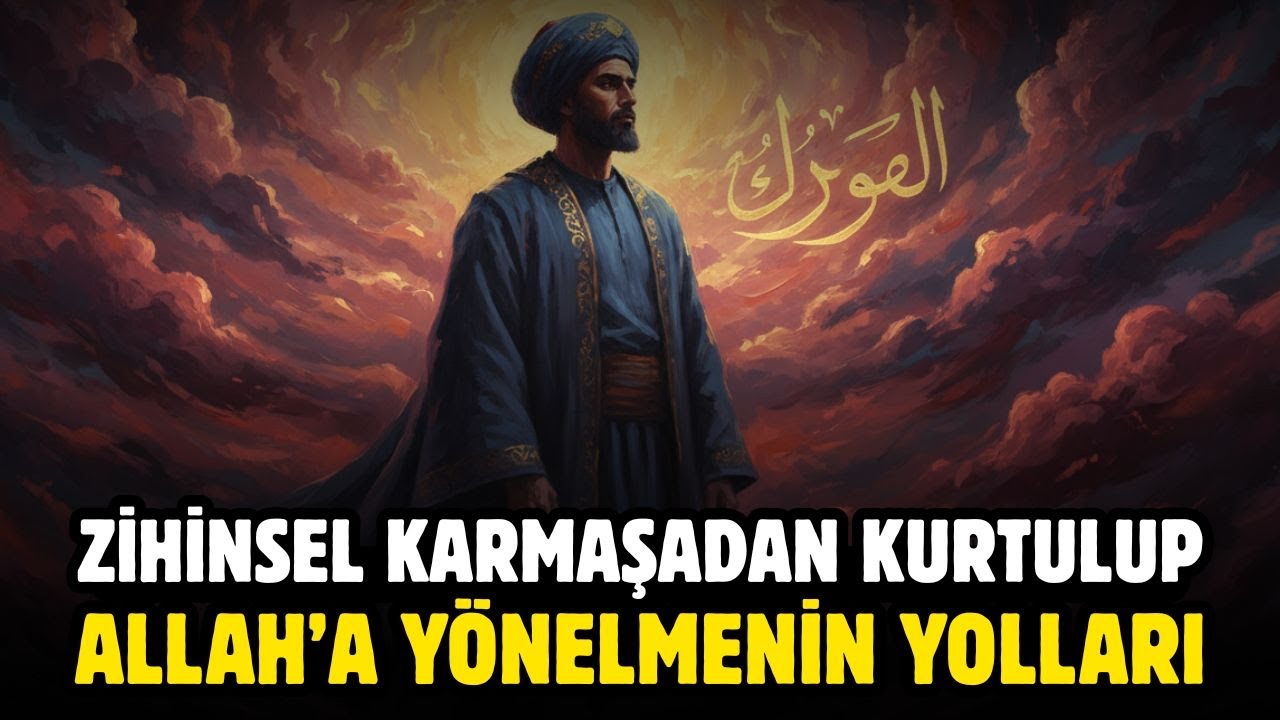 ZİHİNSEL KARMAŞADAN KURTULUP ALLAH’A YÖNELMENİN YOLLARI