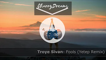 Troye Sivan - Fools (Yetep Remix)