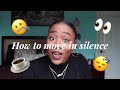 HOW TO MOVE IN SILENCE