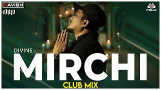 Mirchi | Club Mix | Divine Feat. Stylo G, MC Altaf & Phenom | DJ Ravish, DJ Chico & DJ Felix