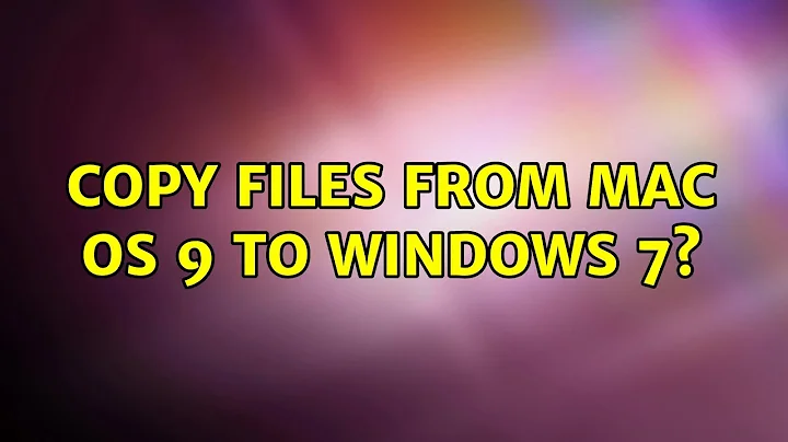Copy files from Mac OS 9 to Windows 7? (4 Solutions!!)