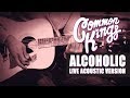 👑 Common Kings - Alcoholic (Live Acoustic Version) - Official Video