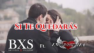 BXS Ft. Industria Del Amor - Si Te Quedarás (LETRA) 2021