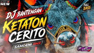 DJ BANTENGAN KETATON CERITA 🔥 SamDeni RMX | Viral TikTok 2026