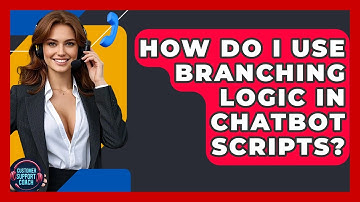 How Do I Use Branching Logic In Chatbot Scripts? - Customer Support Coach