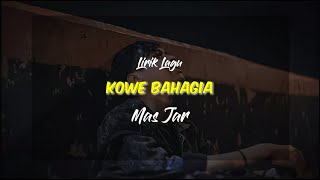 KOWE BAHAGIA-_-Mas Jar ( Official Lyrics )