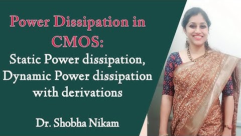 Power Dissipation in CMOS: Static, Dynamic, switching, leakage, short circuit power with derivations