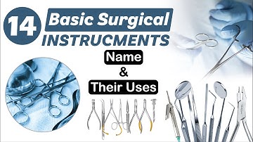 Top 14 Basic Surgical Instruments With Their Names & Uses | General Surgical Instruments