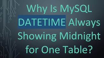 Why Is MySQL DATETIME Always Showing Midnight for One Table?