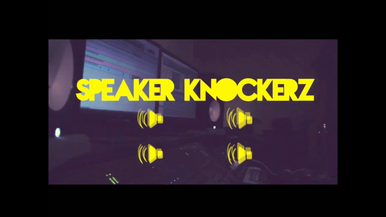 Speaker Knockerz You Got It Youtube 