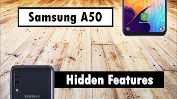 Hidden Features of the Samsung Galaxy A50 You Don