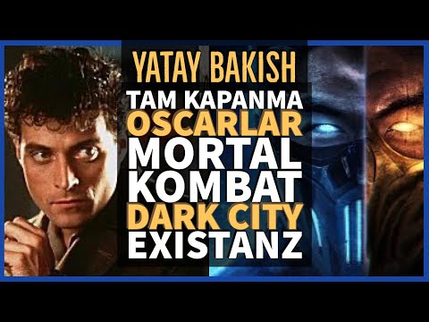 Tam Kapanma, Oscarlar, Mortal Kombat, DARK CITY, EXISTENZ #YATAYBAKIŞ