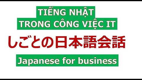#1/2 TIẾNG NHẬT TRONG CÔNG VIỆC IT|しごとの日本語会話|Japanese for business information technology industry